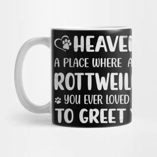 Heaven - A Place Where All The Rottweilers You Ever Loved Run To Greet You Mug